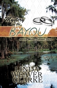  Linda Weaver Clarke - Mystery on the Bayou: Amelia Moore Detective Series - Amelia Moore Detective Series, #6.