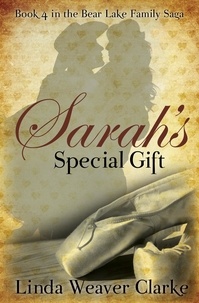  Linda Weaver Clarke - Sarah’s Special Gift - A Family Saga in Bear Lake, Idaho, #4.