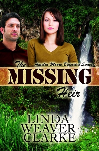  Linda Weaver Clarke - The Missing Heir: Amelia Moore Detective Series - Amelia Moore Detective Series, #3.