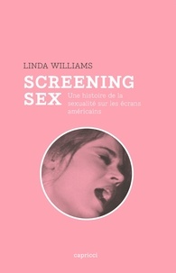 Linda Williams - Screening Sex - Une histoire de la sexualité sur les écrans américains.