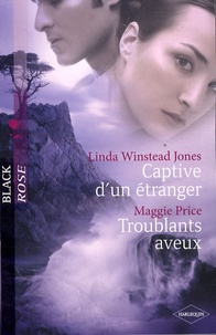 Linda Winstead Jones et Maggie Price - Captive d'un étranger ; Troublants aveux.