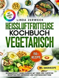Heißluftfritteuse Kochbuch Vegetarisch