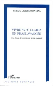 VIVRE AVEC LE SIDA EN PHASE AVANCEE. Une étude de sociologie de la maladie