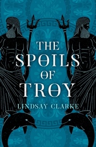 Lindsay Clarke - The Spoils of Troy.