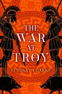 Lindsay Clarke - The War at Troy.