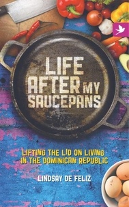  Lindsay de Feliz - Life After My Saucepans, Lifting the Lid on Living in the Dominican Republic.