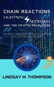  Lindsay M. Thompson - Chain Reactions: Lightning Networks and the Crypto Revolution: Breaking Barriers, Building Bridges for Bitcoin and Beyond.