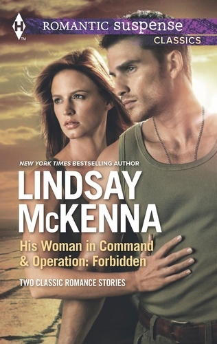 Lindsay McKenna - His Woman in Command &amp; Operations: Forbidden - His Woman in Command / Operation: Forbidden.