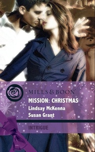 Lindsay McKenna et Susan Grant - Mission: Christmas - The Christmas Wild Bunch / Snowbound with a Prince.