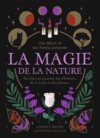 Lindsay Squire et Viki Lester - La magie de la nature - Se relier au pouvoir des éléments, de la Lune et des plantes.