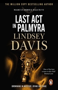 Lindsey Davis - Last Act In Palmyra - (Marco Didius Falco: book VI): a compelling and captivating historical mystery set in Ancient Rome from bestselling author Lindsey Davis.