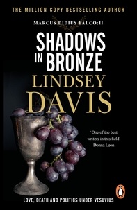 Lindsey Davis - Shadows In Bronze - (Marco Didius Falco: book II): all is fair in love and war in this superb historical mystery from bestselling author Lindsey Davis.