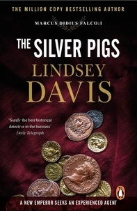 Lindsey Davis - The Silver Pigs - (Marco Didius Falco: book I): the first novel in the bestselling historical detective series, exposing the criminal underbelly of ancient Rome.