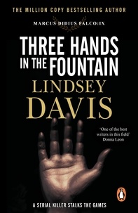 Lindsey Davis - Three Hands In The Fountain - (Marco Didius Falco: book IX): a thrilling Roman mystery full of twists and turns from bestselling author Lindsey Davis.