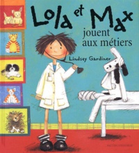 Lindsey Gardiner - Lola Et Max Jouent Aux Metiers.