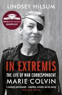 Lindsey Hilsum - In Extremis - The Life of War Correspondent Marie Colvin.