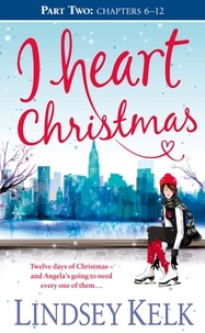Lindsey Kelk - I Heart Christmas (Part Two: Chapters 6–12).