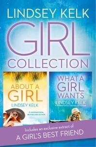 Lindsey Kelk - Lindsey Kelk Girl Collection - About a Girl, What a Girl Wants.