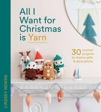 Téléchargement gratuit de magazines ebooks pdf All I Want for Christmas Is Yarn  - 30 crochet projects for festive gifts and decorations par Lindsey Newns 9780008558642