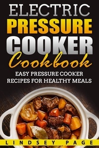  Lindsey Page - Electric Pressure Cooker Cookbook: Easy Pressure Cooker Recipes for Healthy Meals.