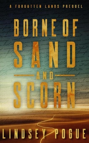  Lindsey Pogue - Borne of Sand and Scorn: A Forgotten Lands Prequel - Forgotten Lands, #0.