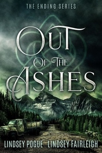  Lindsey Pogue et  Lindsey Fairleigh - Out of the Ashes: A Post-Apocalyptic Romance - The Ending Series, #3.
