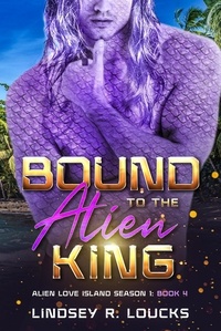  Lindsey R. Loucks - Bound to the Alien King - Alien Love Island, #4.