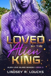  Lindsey R. Loucks - Loved by the Alien King - Alien Love Island, #3.