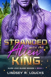  Lindsey R. Loucks - Stranded With the Alien King - Alien Love Island, #1.