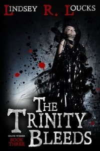  Lindsey R. Loucks - The Trinity Bleeds - The Grave Winner, #3.