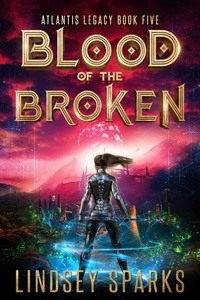  Lindsey Sparks et  Lindsey Fairleigh - Blood of the Broken - Atlantis Legacy, #5.
