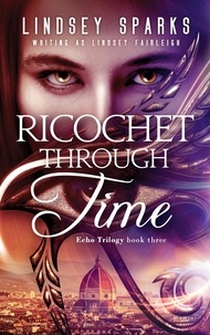  Lindsey Sparks et  Lindsey Fairleigh - Ricochet Through Time: An Egyptian Mythology Paranormal Romance - Echo Trilogy, #3.