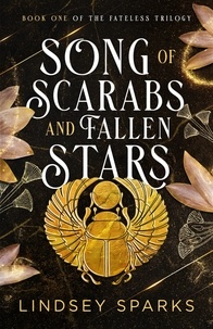  Lindsey Sparks et  Lindsey Fairleigh - Song of Scarabs and Fallen Stars - Fateless Trilogy, #1.