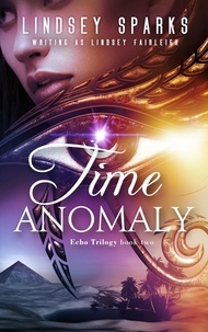  Lindsey Sparks et  Lindsey Fairleigh - Time Anomaly: An Egyptian Mythology Paranormal Romance - Echo Trilogy, #2.