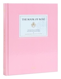 Lindsey Tramuta - The Book Of Rose The ProvenCal Vineyard That Revolutionized RosE By Whispering Angel and  ChAteau  D.