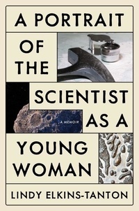 Lindy Elkins-Tanton - A Portrait of the Scientist as a Young Woman - A Memoir.