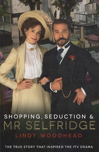 Lindy Woodhead - Shopping, Seduction and Mr Selfridge.