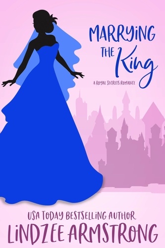  Lindzee Armstrong - Marrying the King - Royal Secrets, #4.