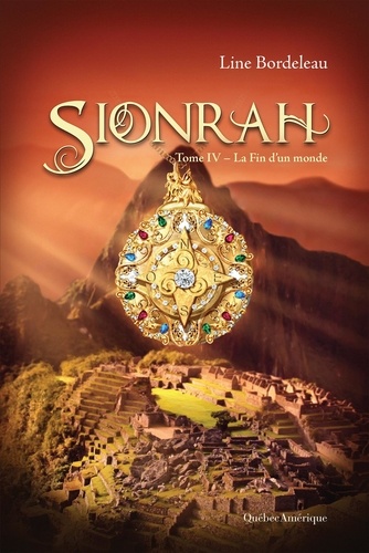 Line Bordeleau - Sionrah  : Sionrah - Tome 4 - La Fin d’un monde.