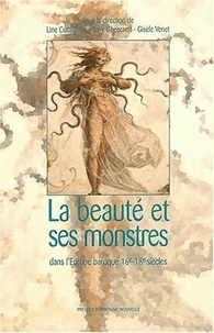Line Cottegnies et Tony Gheeraert - La beauté et ses monstres dans l'Europe baroque 16e-18e siècles.