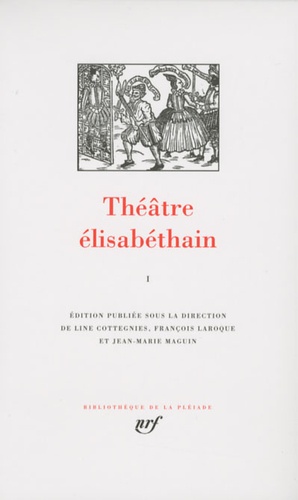 Line Cottegnies et François Laroque - Théâtre élisabéthain - Tome 1.