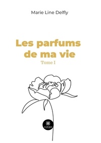 Téléchargement d'ebooks kostenlos epub Les parfums de ma vie Tome I 9791037791078