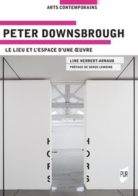 Line Herbert-Arnaud - Peter Downsbrough - Le lieu et l'espace d'une oeuvre.