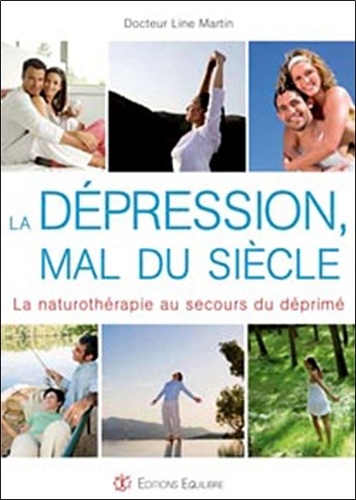 Line Martin - La dépression, mal du siècle - La naturothérapie au secours du déprimé.