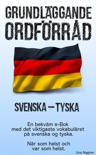 Line Nygren - Grundläggande ordförråd Svenska - Tyska - En bekväm e-Bok med det viktigaste vokabuläret på svenska och tyska.