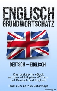 Line Nygren - Grundwortschatz Deutsch - Englisch - Das praktische eBook mit den wichtigsten Wörtern auf Deutsch und Englisch.