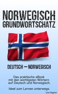 Line Nygren - Grundwortschatz Deutsch - Norwegisch - Das praktische eBook mit den wichtigsten Wörtern auf Deutsch und Norwegisch.