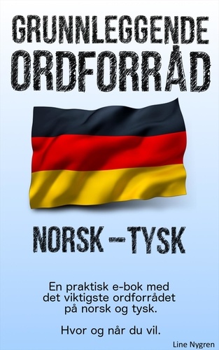 Grunnleggende Ordforråd Norsk - Tysk. En praktisk e-bok med det viktigste ordforrådet på engelsk og tysk