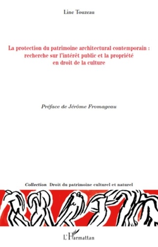 Line Touzeau - La protection du patrimoine architectural contemporain - Recherche sur l'intérêt public et la propriété en droit de la culture.