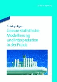 Lineare statistische Modellierung und Interpretation in der Praxis.